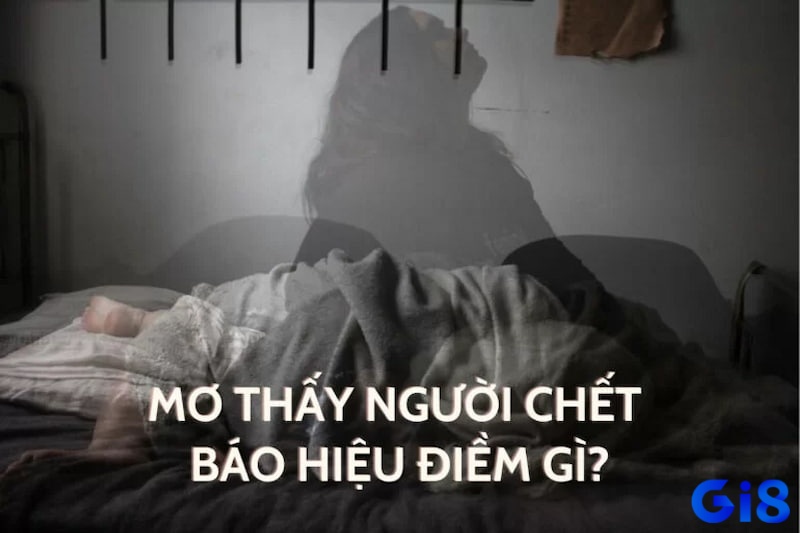 Đồng hành với gi8 tìm hiểu “mơ thấy người chết đánh số đề con gì” để giành chiến thắng khi đánh đề nhé!